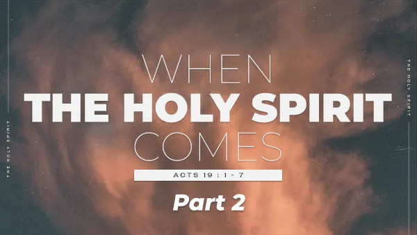 When The Holy Spirit Comes – Part 2
