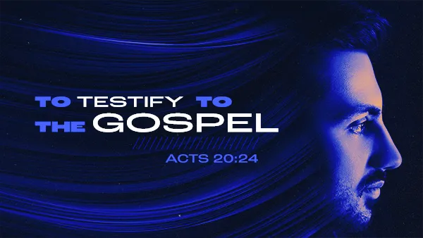 To Testify To The Gospel