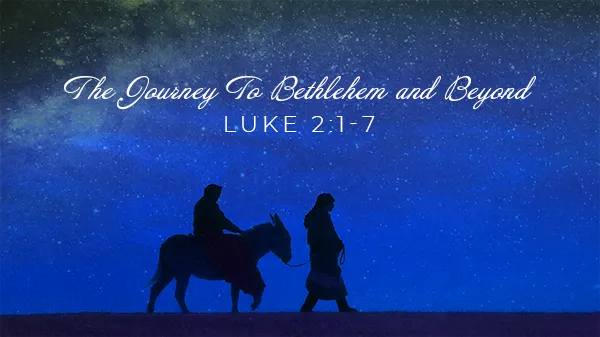 The Journey To Bethlehem And Beyond