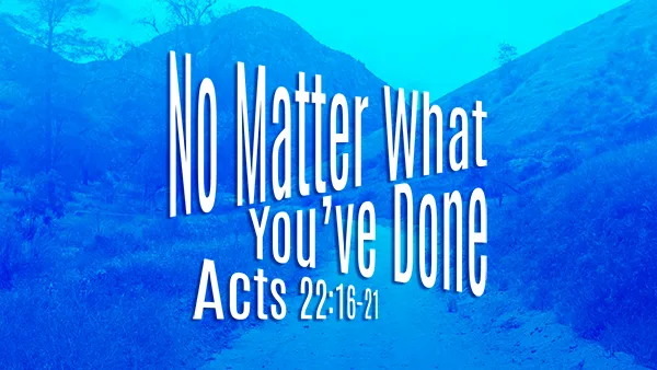 No Matter What You’ve Done