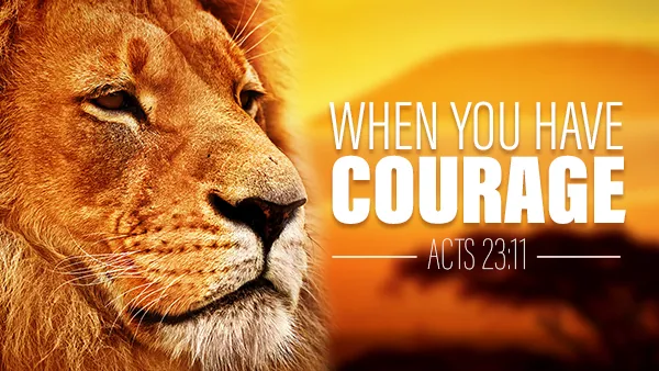 When You Have Courage