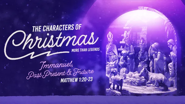 The Characters of Christmas – Immanuel