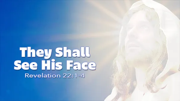 They Shall See His Face