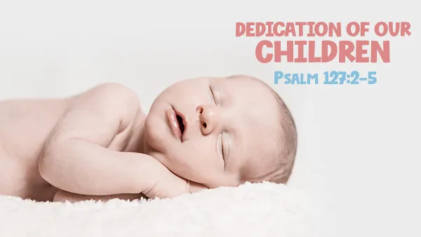 Dedication Of Our Children