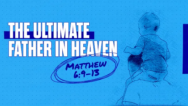 The Ultimate Father In Heaven
