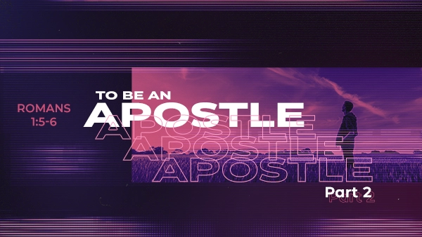 To Be An Apostle – Part 2
