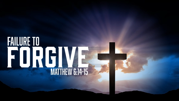Failure To Forgive