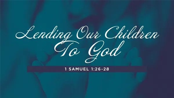 Lending Our Children To God