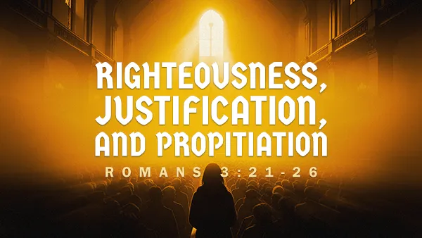 Righteousness, Justification, and Propitiation