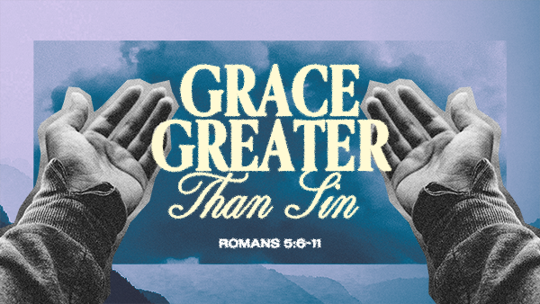 Grace Greater Than Sin